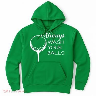 Always Wash YUour Ball Funny Golfing Hoodie