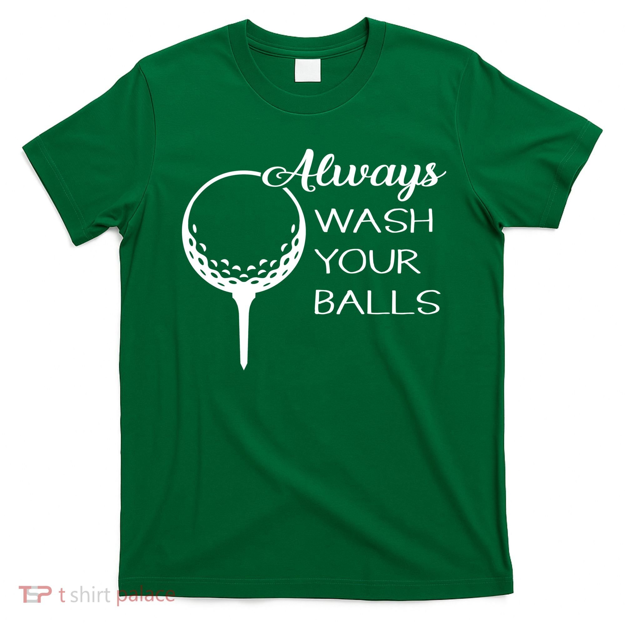 Always Wash YUour Ball Funny Golfing T-Shirt