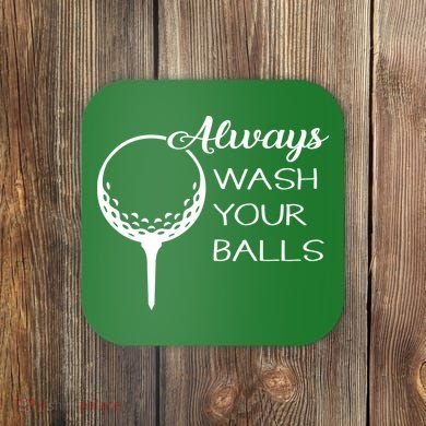 Always Wash YUour Ball Funny Golfing Coaster