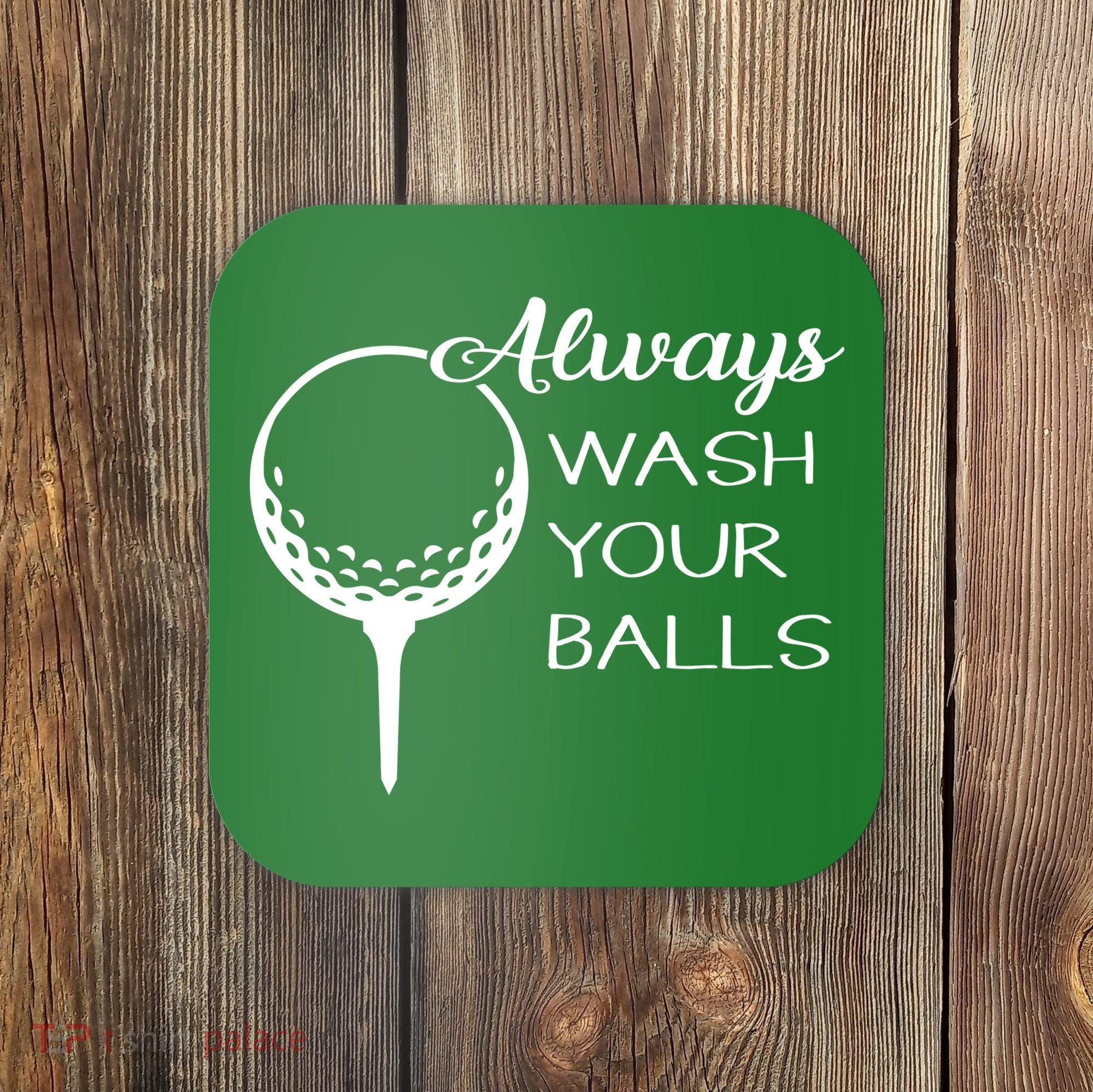 Always Wash YUour Ball Funny Golfing Coaster
