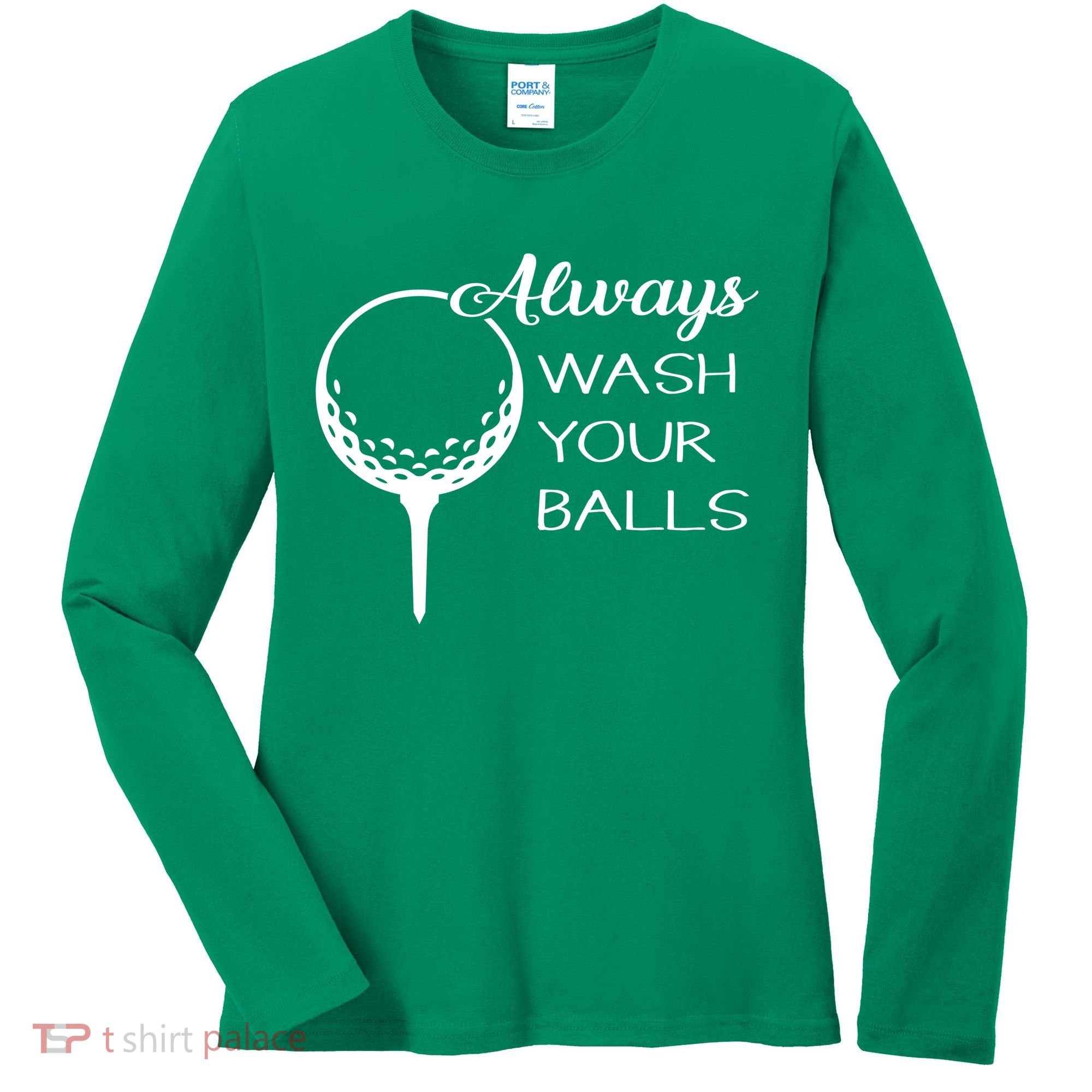 Always Wash YUour Ball Funny Golfing Women's Long Sleeve Shirt