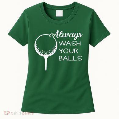 Always Wash YUour Ball Funny Golfing Women's T-Shirt