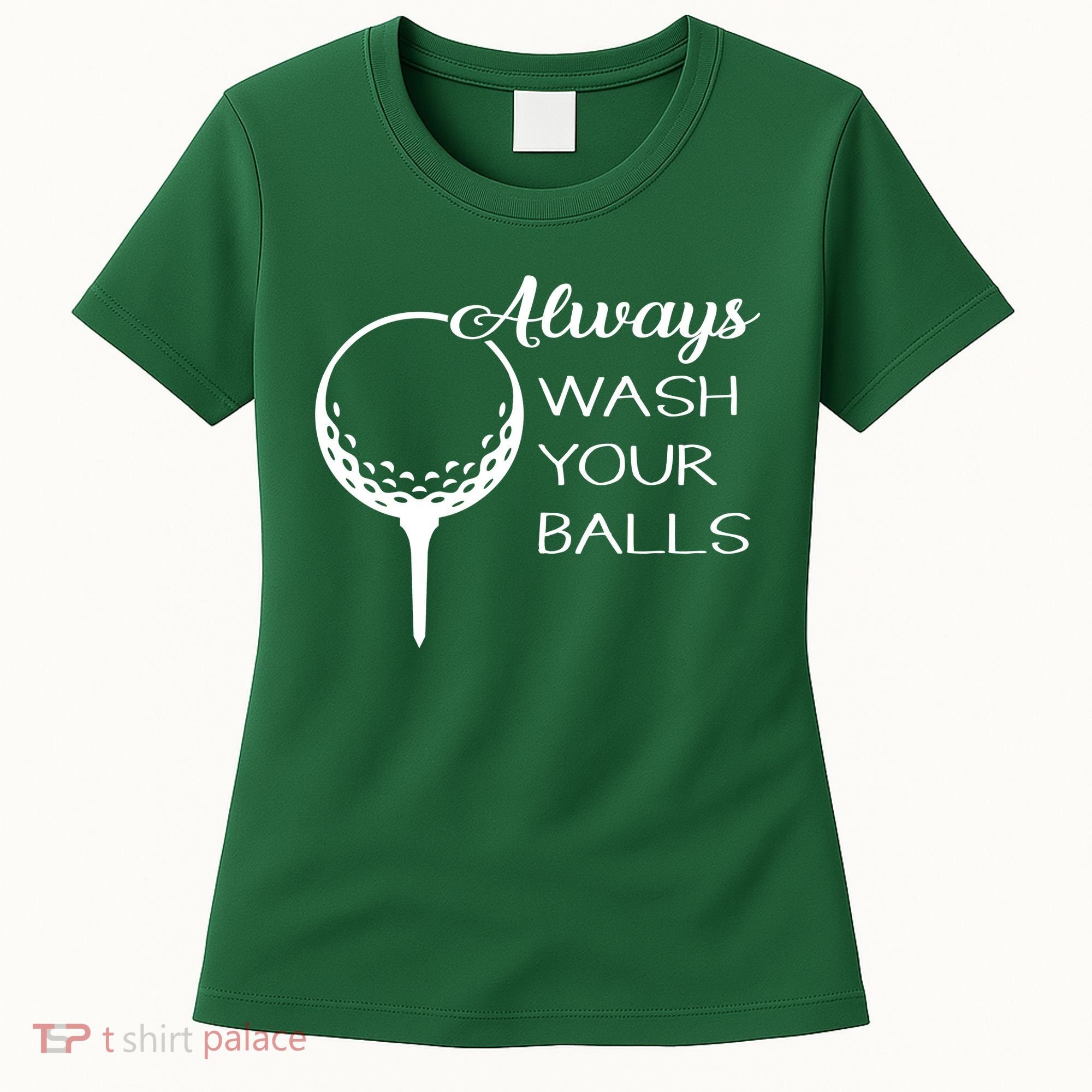 Always Wash YUour Ball Funny Golfing Women's T-Shirt