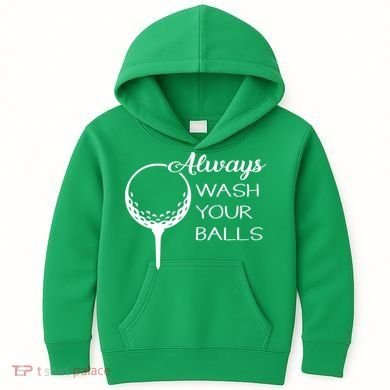 Always Wash YUour Ball Funny Golfing Kids Hoodie