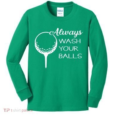 Always Wash YUour Ball Funny Golfing Kids Long Sleeve Shirt