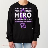 Alzheimer's Some People Never Meet Their Hero Mine Raised Me Women's Sweatshirt thumb 0