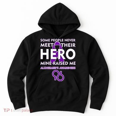 Alzheimer's Some People Never Meet Their Hero Mine Raised Me Hoodie