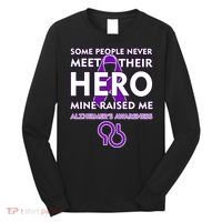 Alzheimer's Some People Never Meet Their Hero Mine Raised Me Long Sleeve Shirt thumb 0