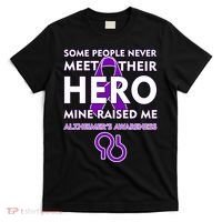 Alzheimer's Some People Never Meet Their Hero Mine Raised Me T-Shirt thumb 0
