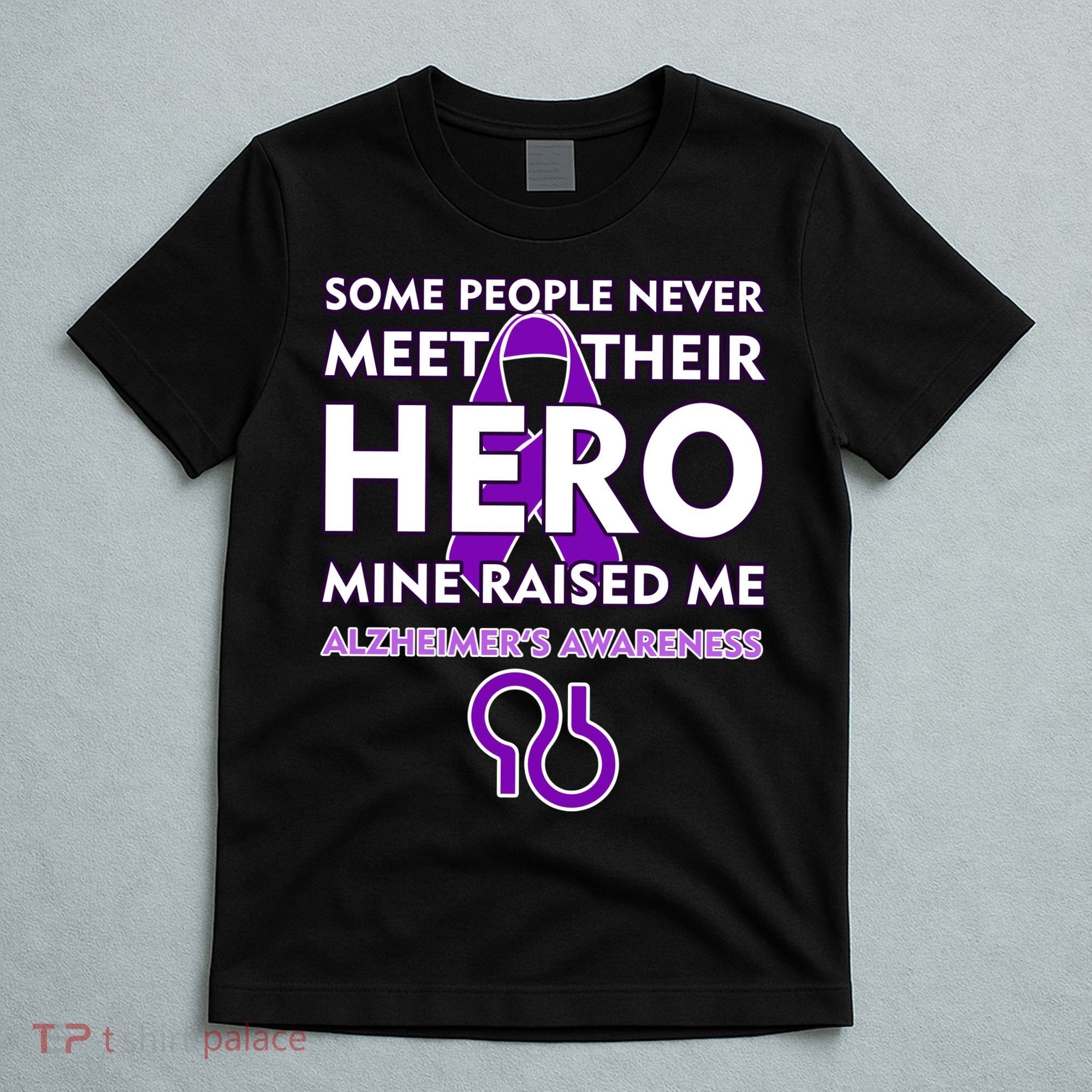 Alzheimer's Some People Never Meet Their Hero Mine Raised Me T-Shirt