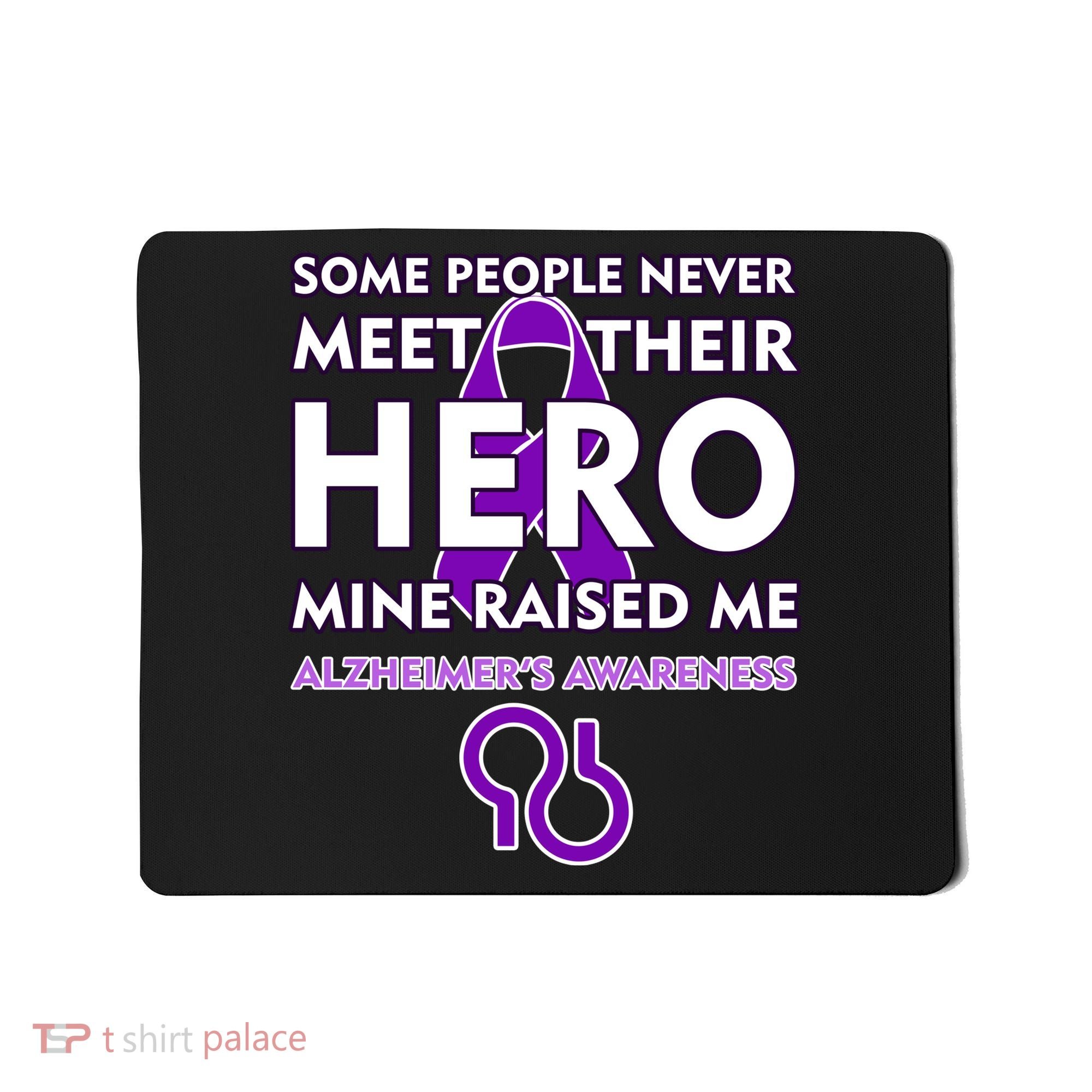 Alzheimer's Some People Never Meet Their Hero Mine Raised Me Mousepad