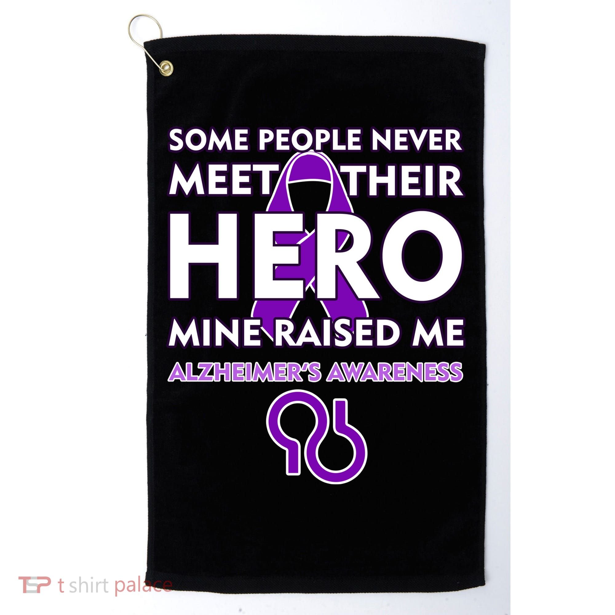 Alzheimer's Some People Never Meet Their Hero Mine Raised Me Golf Towel