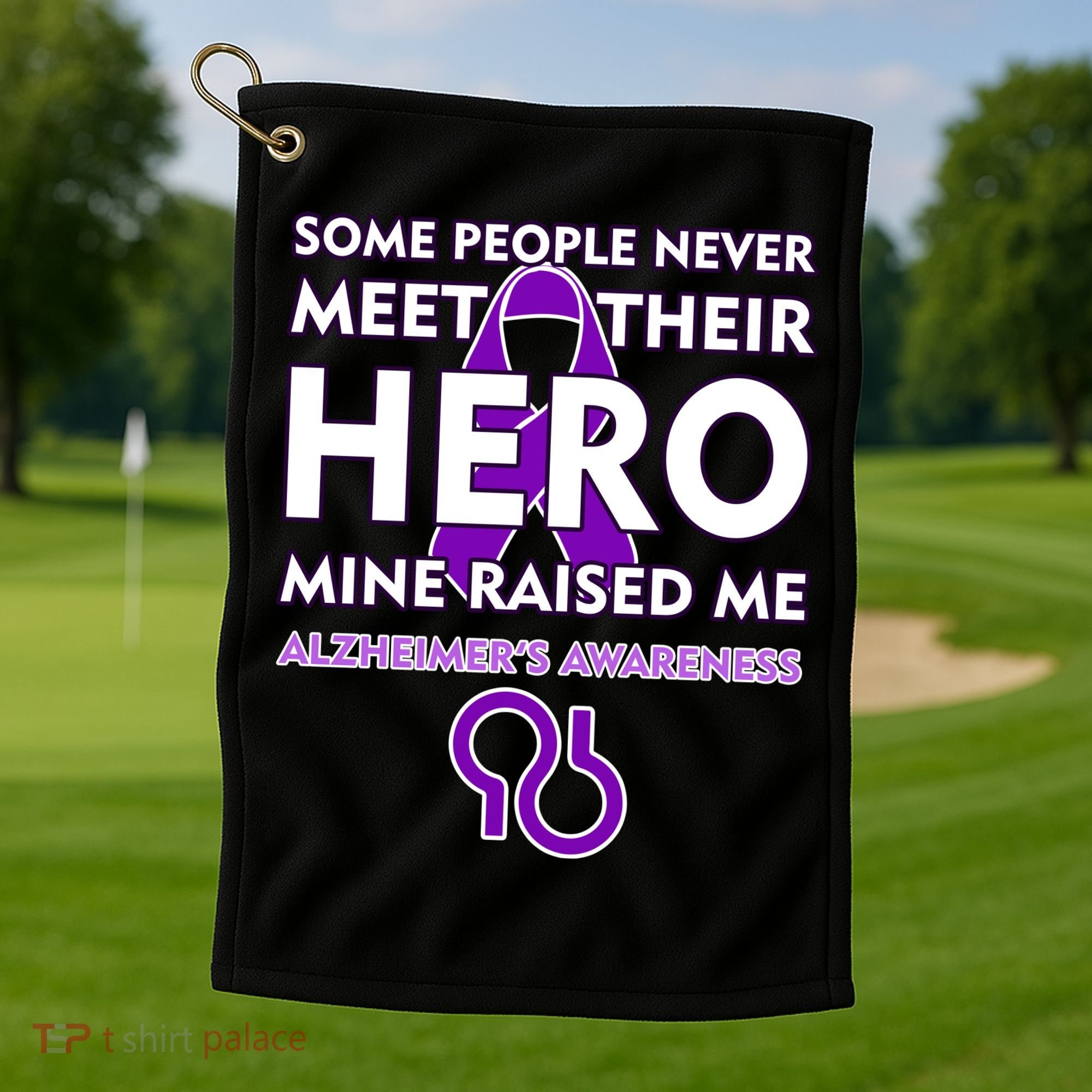 Alzheimer's Some People Never Meet Their Hero Mine Raised Me Golf Towel