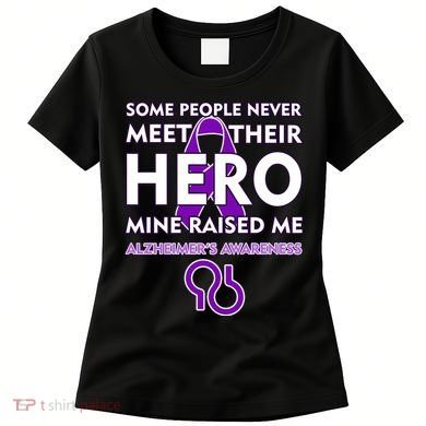 Alzheimer's Some People Never Meet Their Hero Mine Raised Me Women's T-Shirt