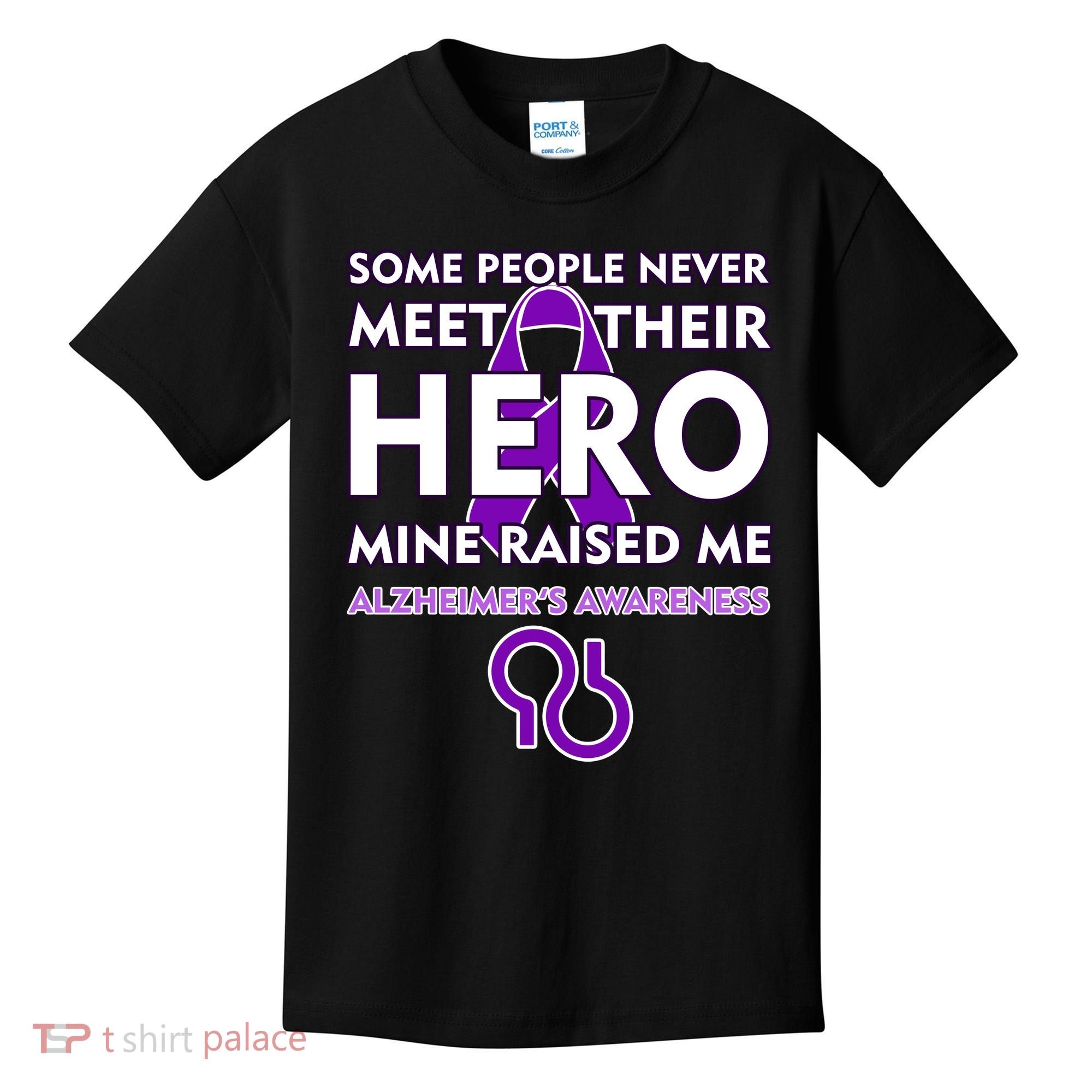 Alzheimer's Some People Never Meet Their Hero Mine Raised Me Kids T-Shirt