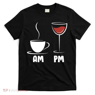 AM Coffee PM Wine T-Shirt