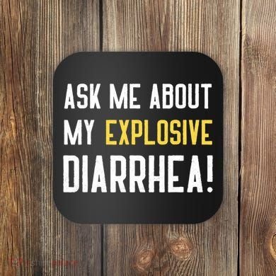 Ask Me About My Explosive Diarrhea Funny Coaster
