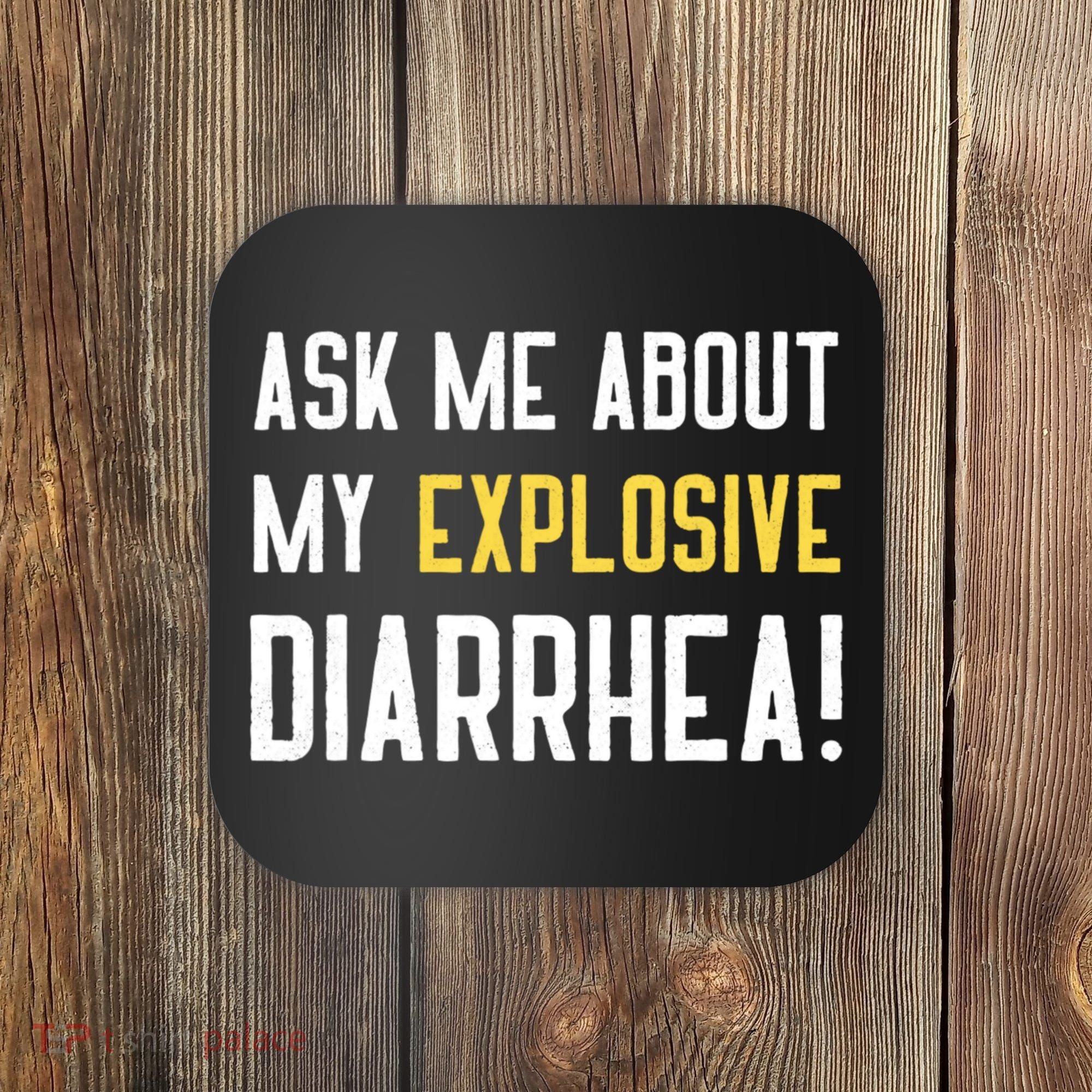 Ask Me About My Explosive Diarrhea Funny Coaster
