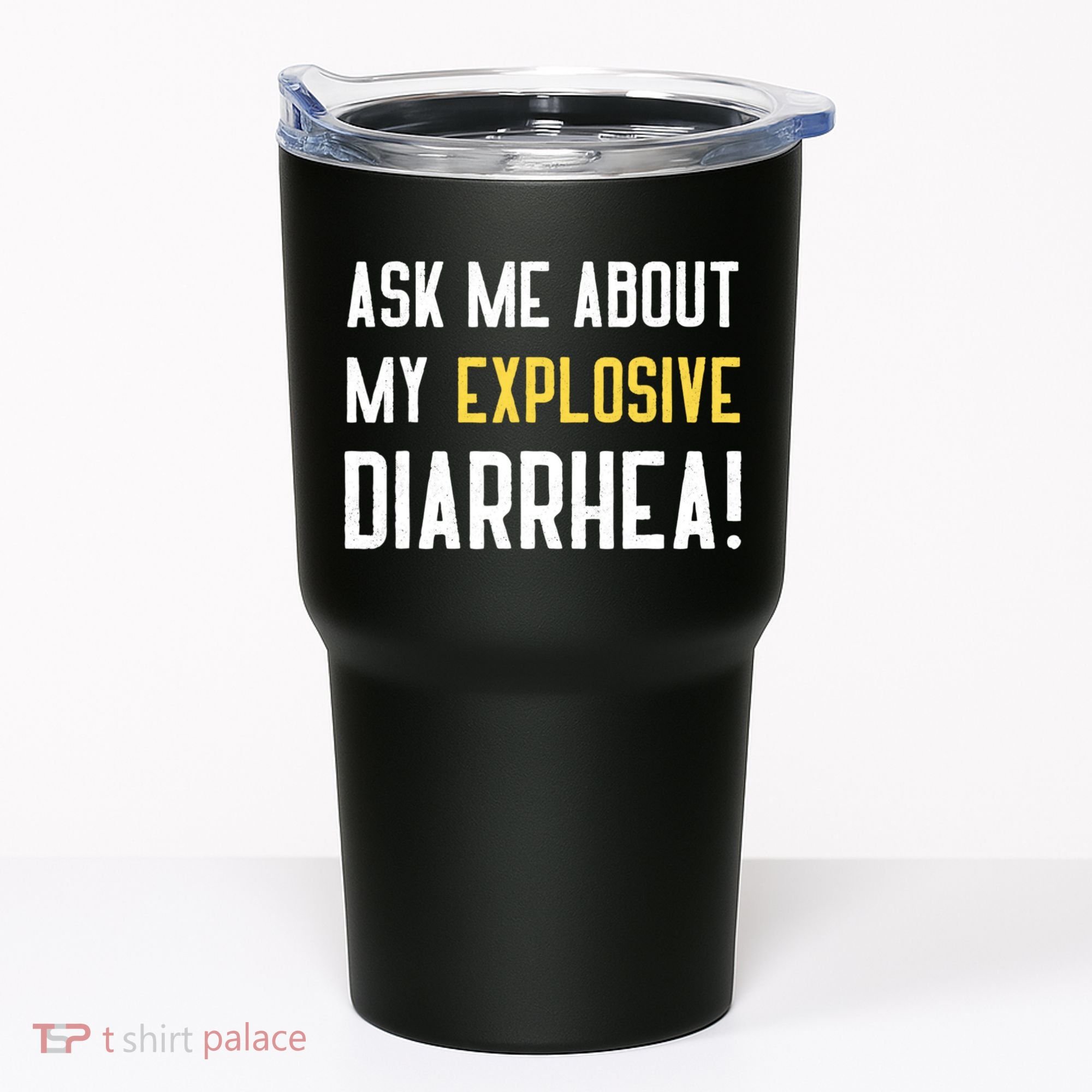 Ask Me About My Explosive Diarrhea Funny Tumbler