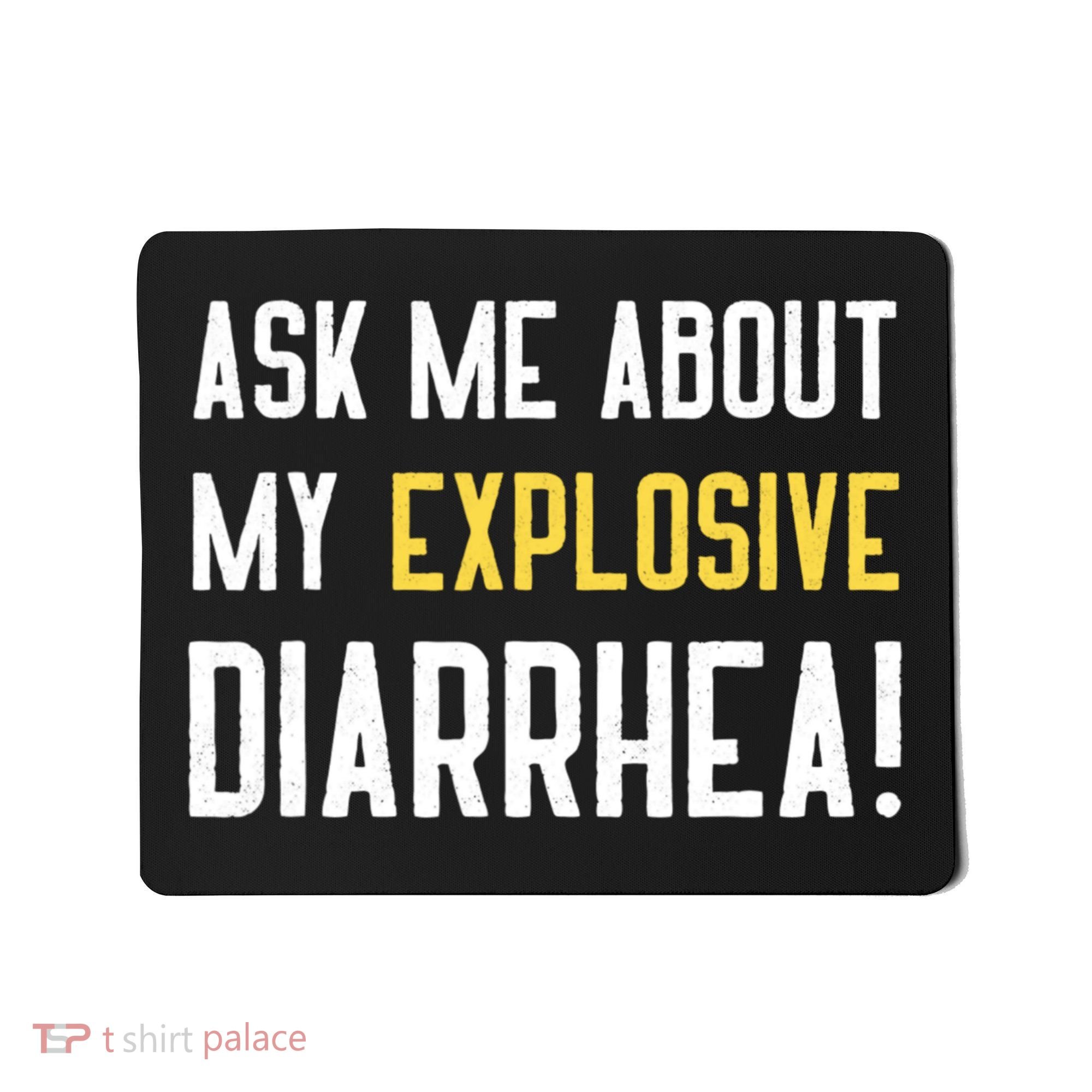 Ask Me About My Explosive Diarrhea Funny Mousepad