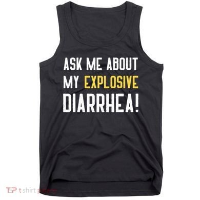Ask Me About My Explosive Diarrhea Funny Tank Top