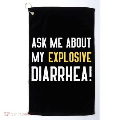 Ask Me About My Explosive Diarrhea Funny Golf Towel