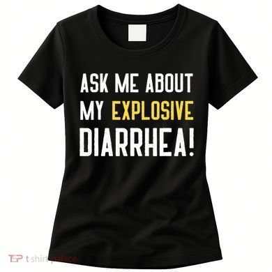 Ask Me About My Explosive Diarrhea Funny Women's T-Shirt