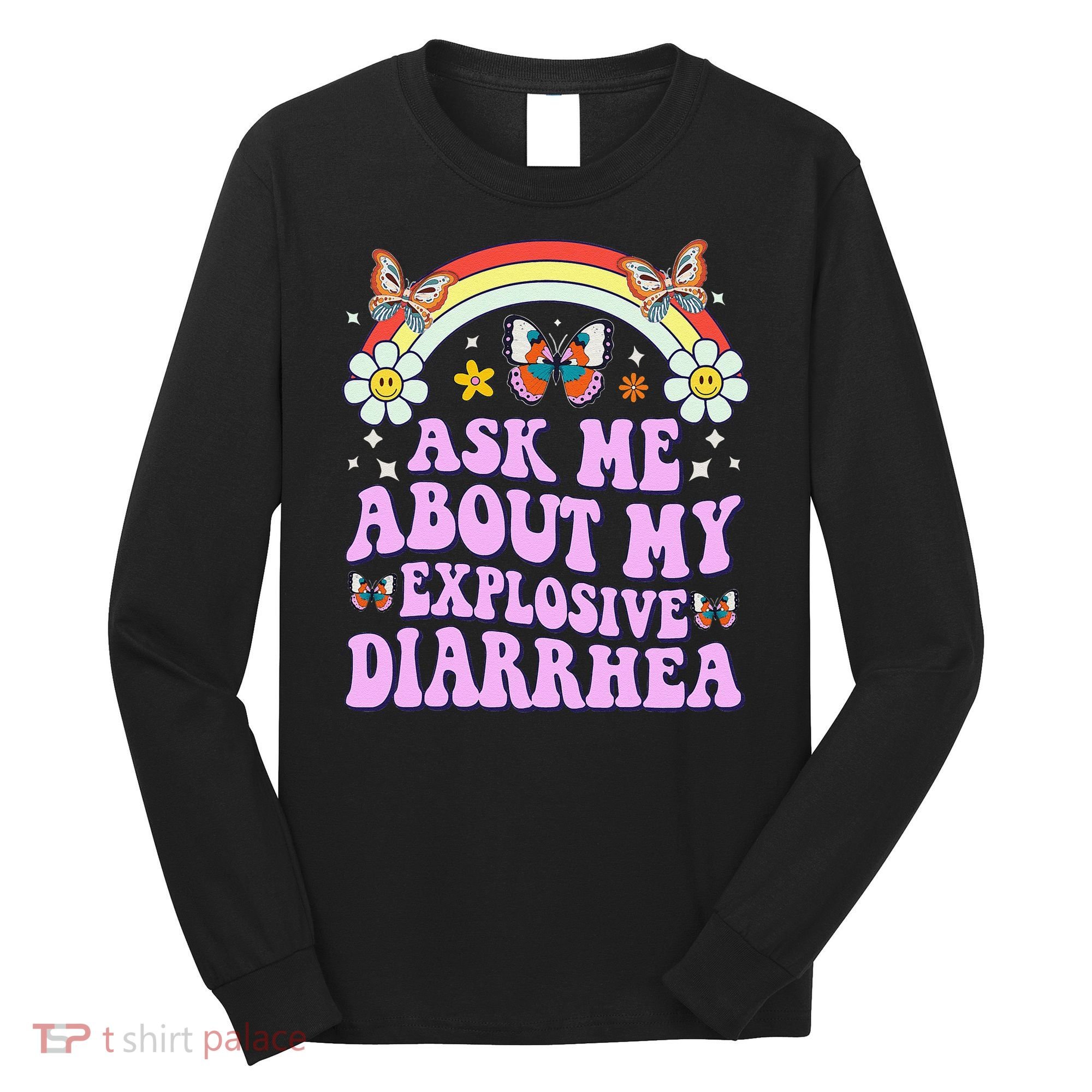 Ask Me About My Explosive Diarrhea Edgy Adult Humor Funny Gift Long Sleeve Shirt