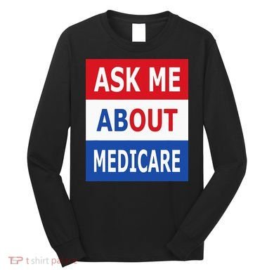 Ask Me About Medicare Insurance Agent Broker Long Sleeve Shirt