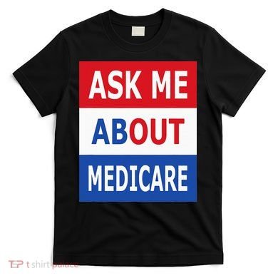 Ask Me About Medicare Insurance Agent Broker T-Shirt