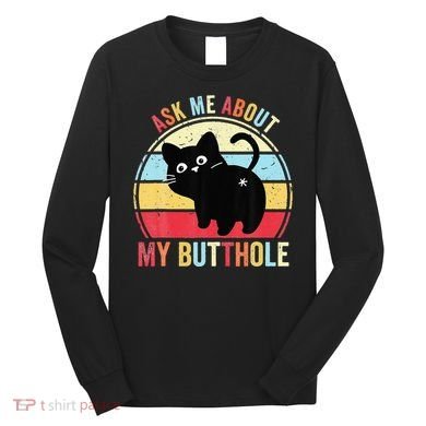 Ask Me About My Butthole Funny Cat Butt Long Sleeve Shirt