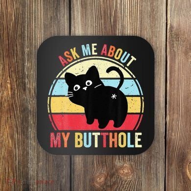 Ask Me About My Butthole Funny Cat Butt Coaster