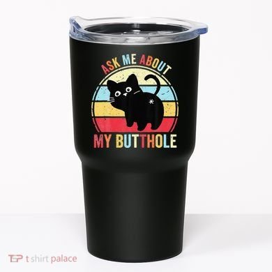 Ask Me About My Butthole Funny Cat Butt Tumbler