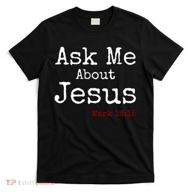 Ask Me About Jesus T-Shirt