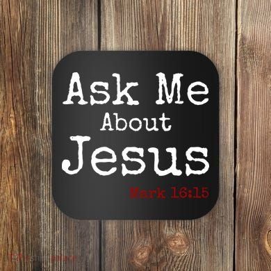 Ask Me About Jesus Coaster