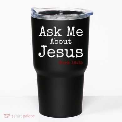 Ask Me About Jesus Tumbler
