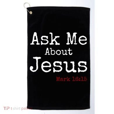 Ask Me About Jesus Golf Towel
