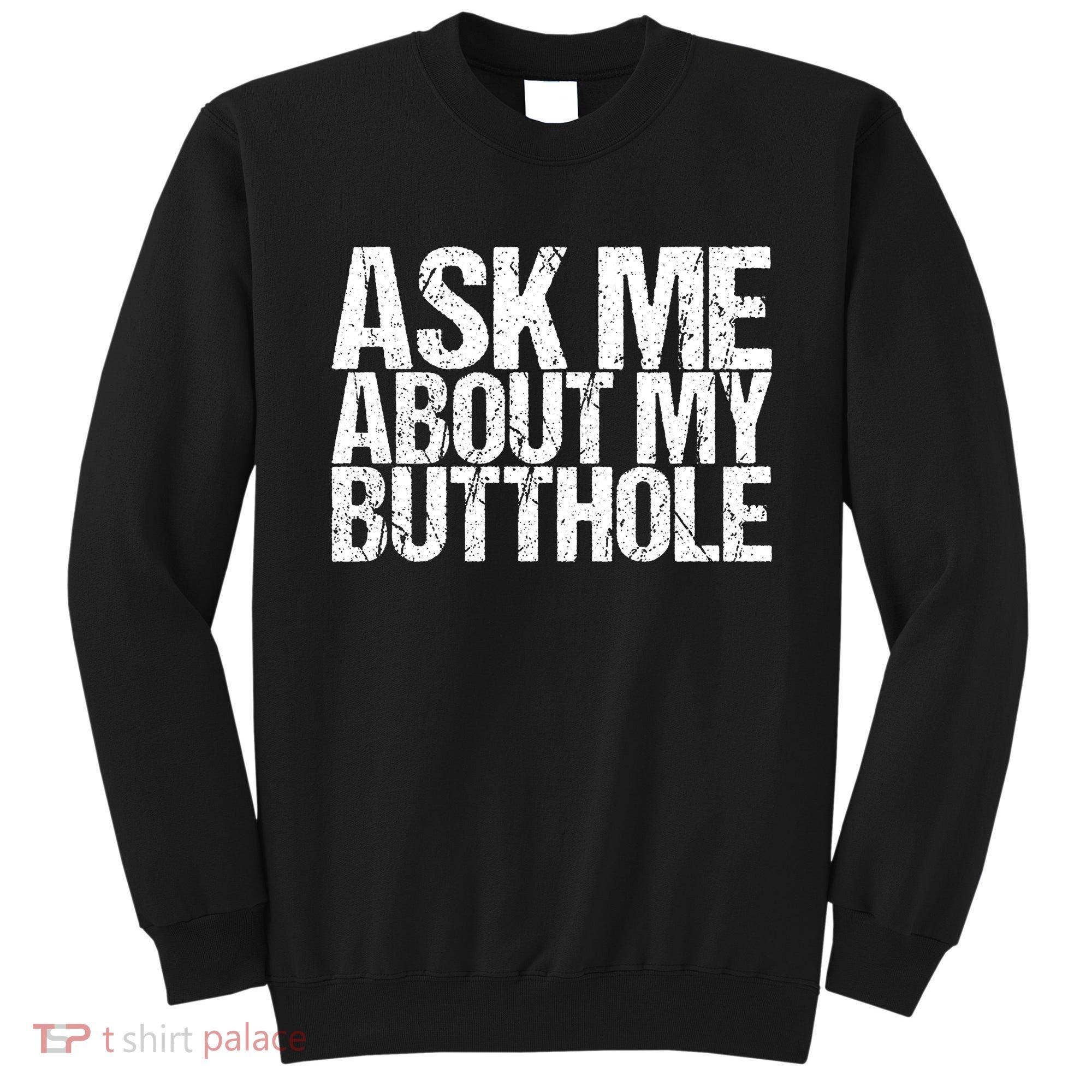 Ask Me About My Butthole Retro Funny Sweatshirt