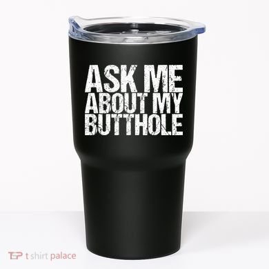 Ask Me About My Butthole Retro Funny Tumbler