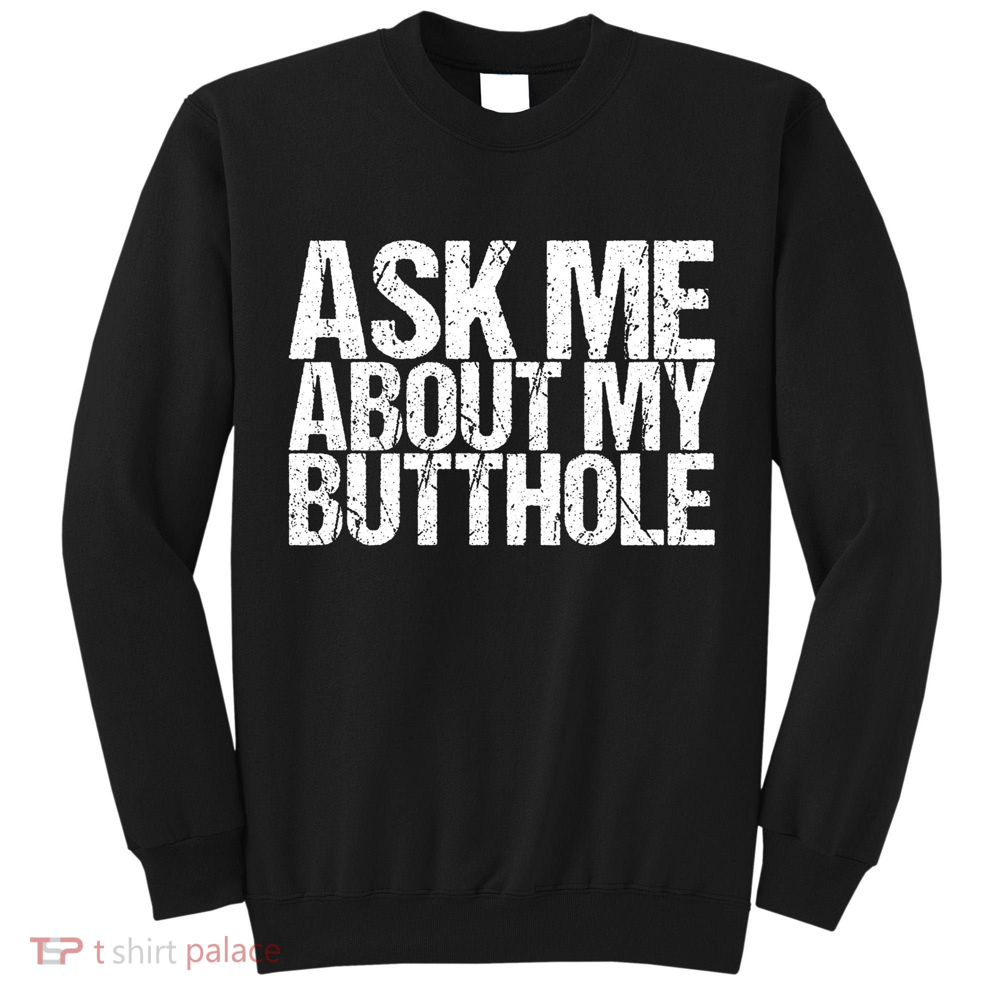 Ask Me About My Butthole Retro Funny Tall Sweatshirt