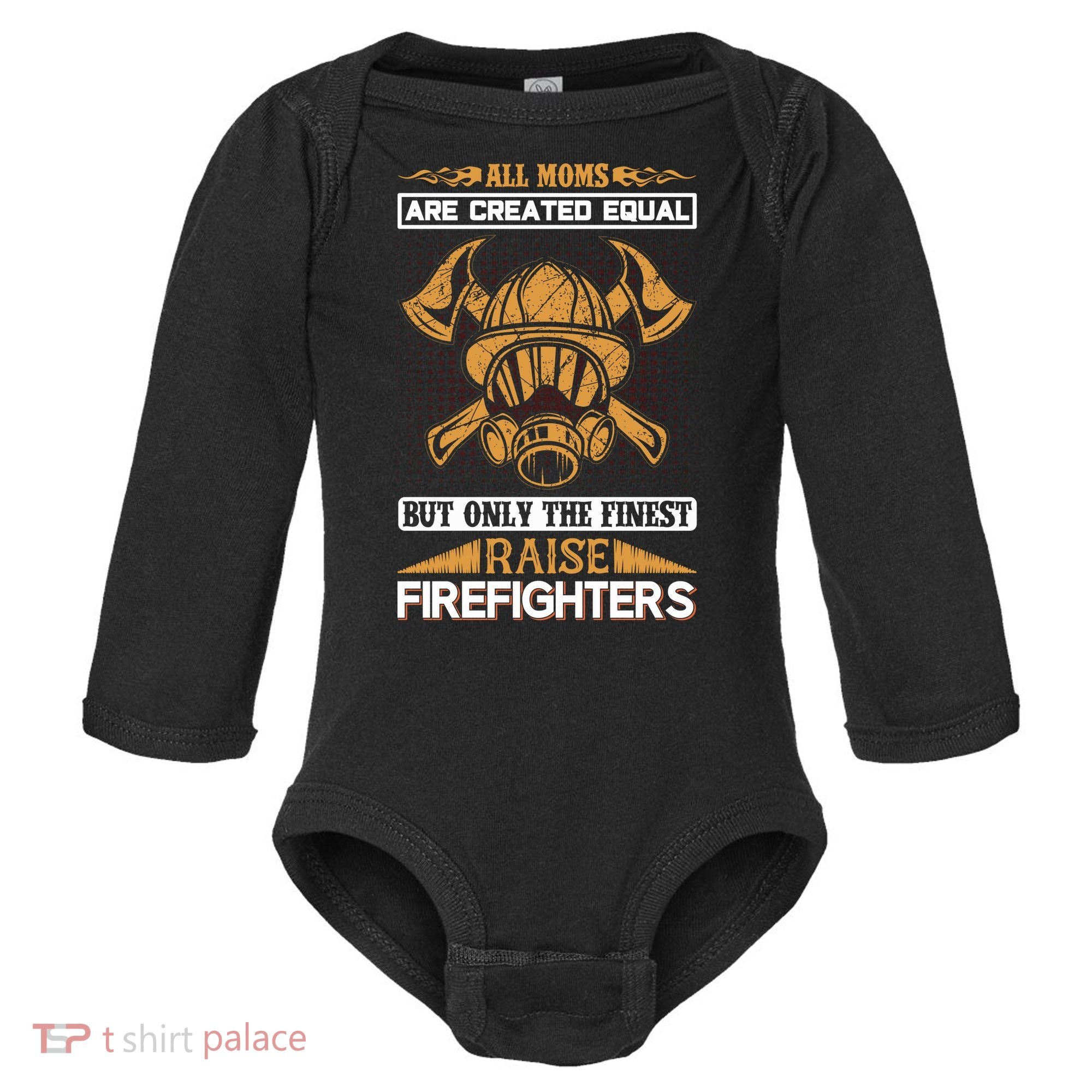All Moms Are Created Equal But Only The Finest Raise Firefighter Baby Long Sleeve Bodysuit