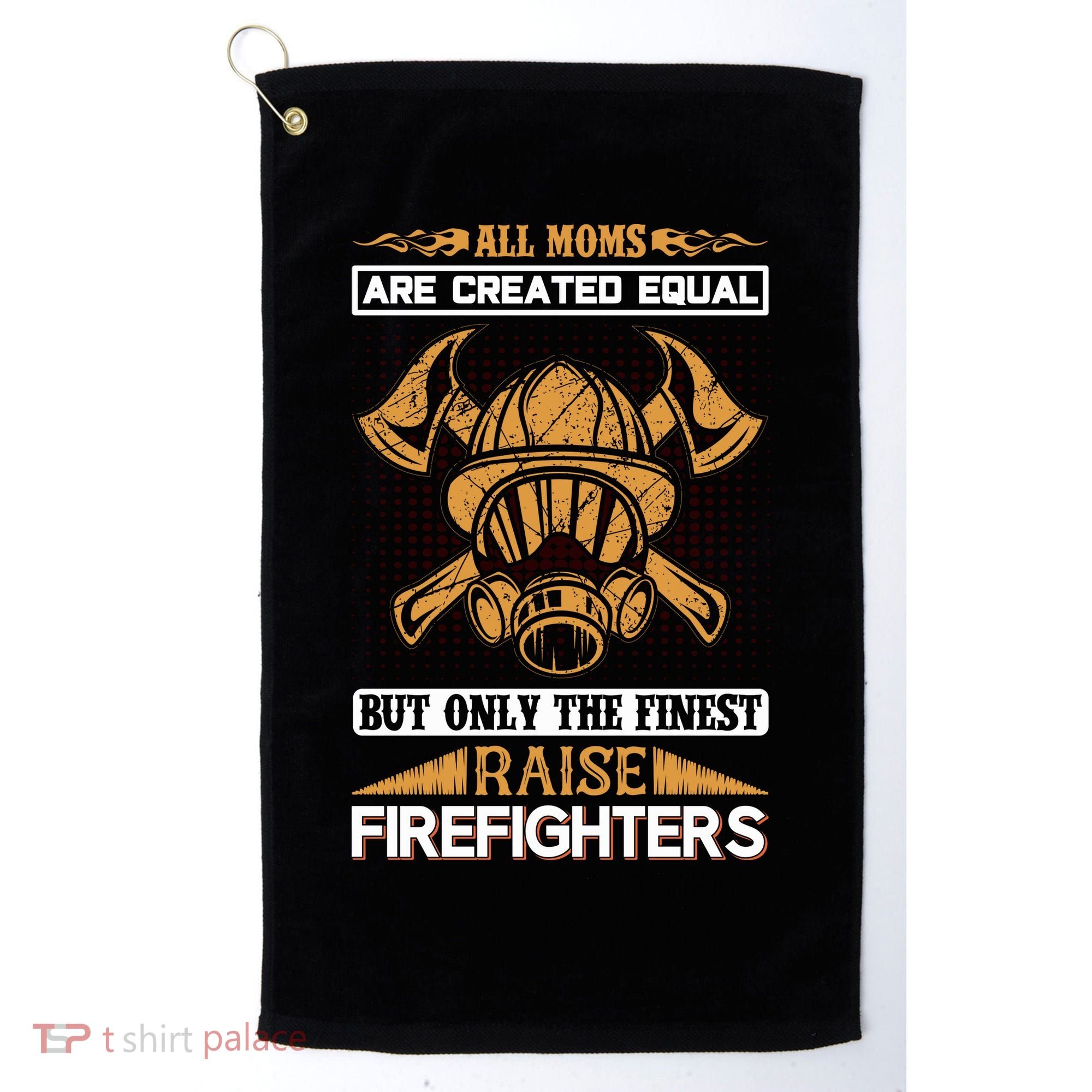 All Moms Are Created Equal But Only The Finest Raise Firefighter Golf Towel