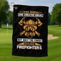 All Moms Are Created Equal But Only The Finest Raise Firefighter Golf Towel thumb 1