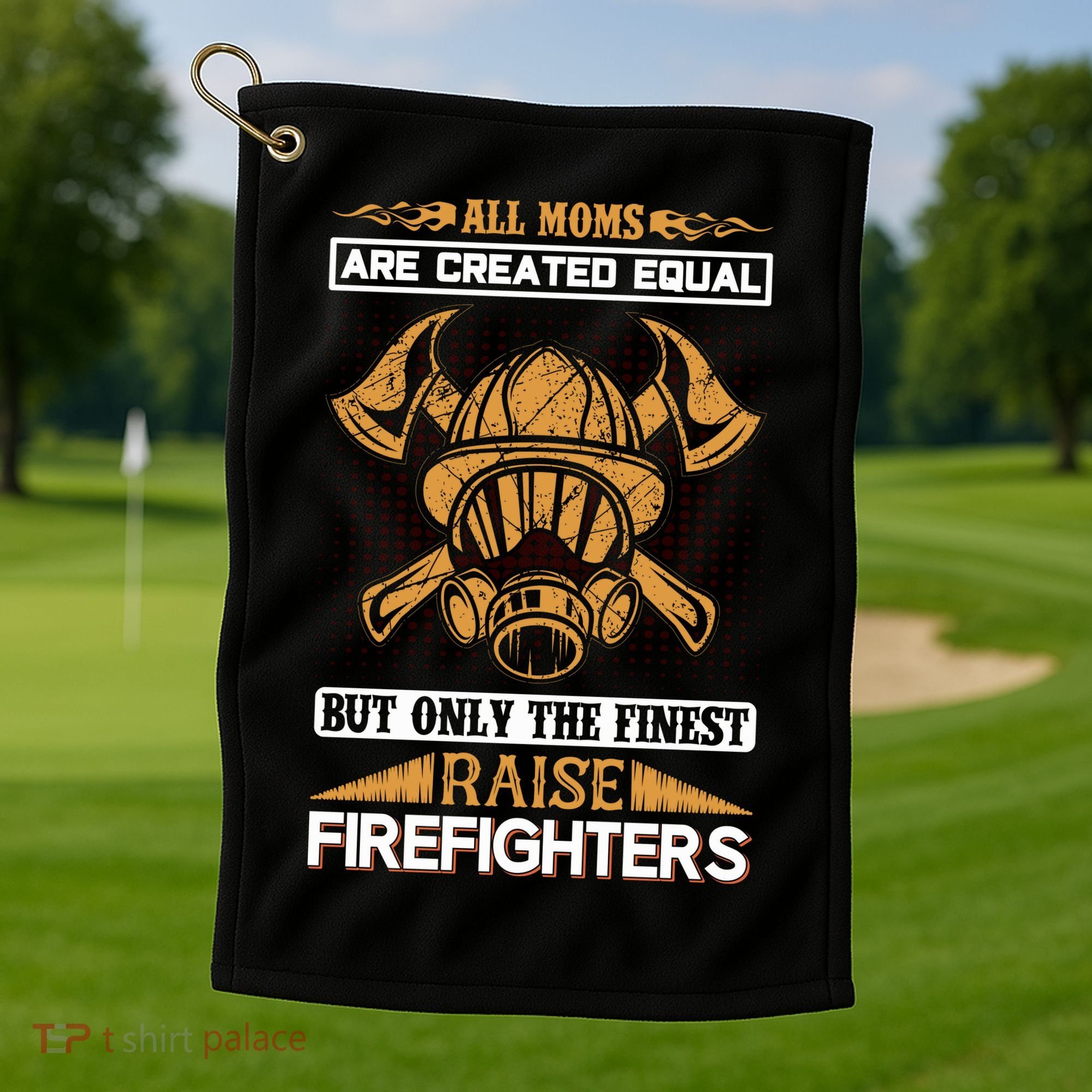 All Moms Are Created Equal But Only The Finest Raise Firefighter Golf Towel