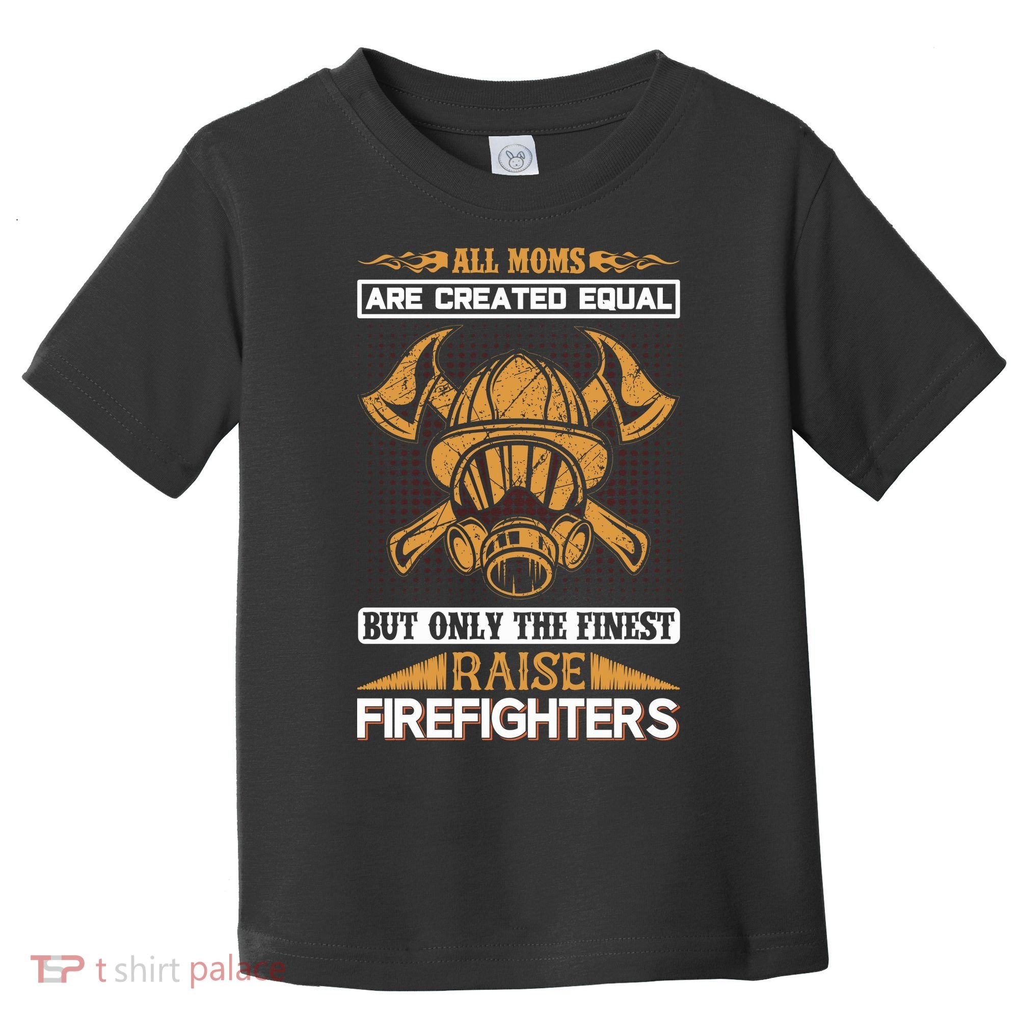 All Moms Are Created Equal But Only The Finest Raise Firefighter Toddler T-Shirt