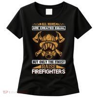 All Moms Are Created Equal But Only The Finest Raise Firefighter Women's T-Shirt thumb 0