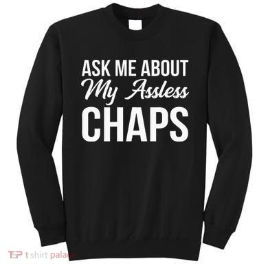 Ask Me About My Assless Chaps Sweatshirt