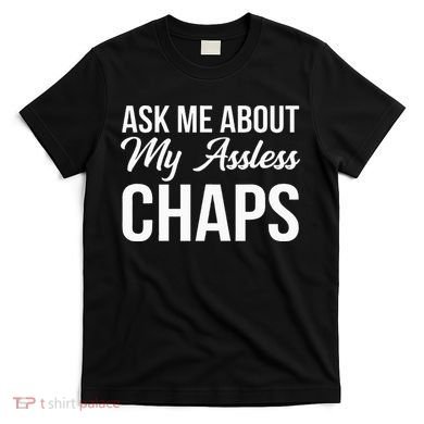 Ask Me About My Assless Chaps T-Shirt