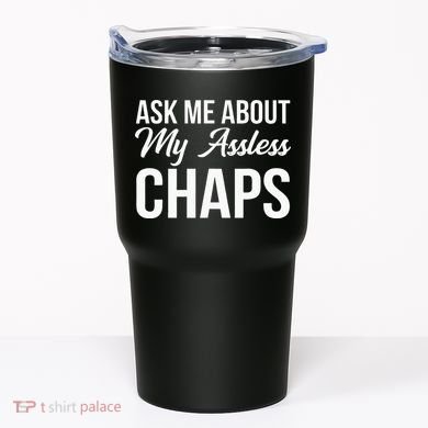 Ask Me About My Assless Chaps Tumbler