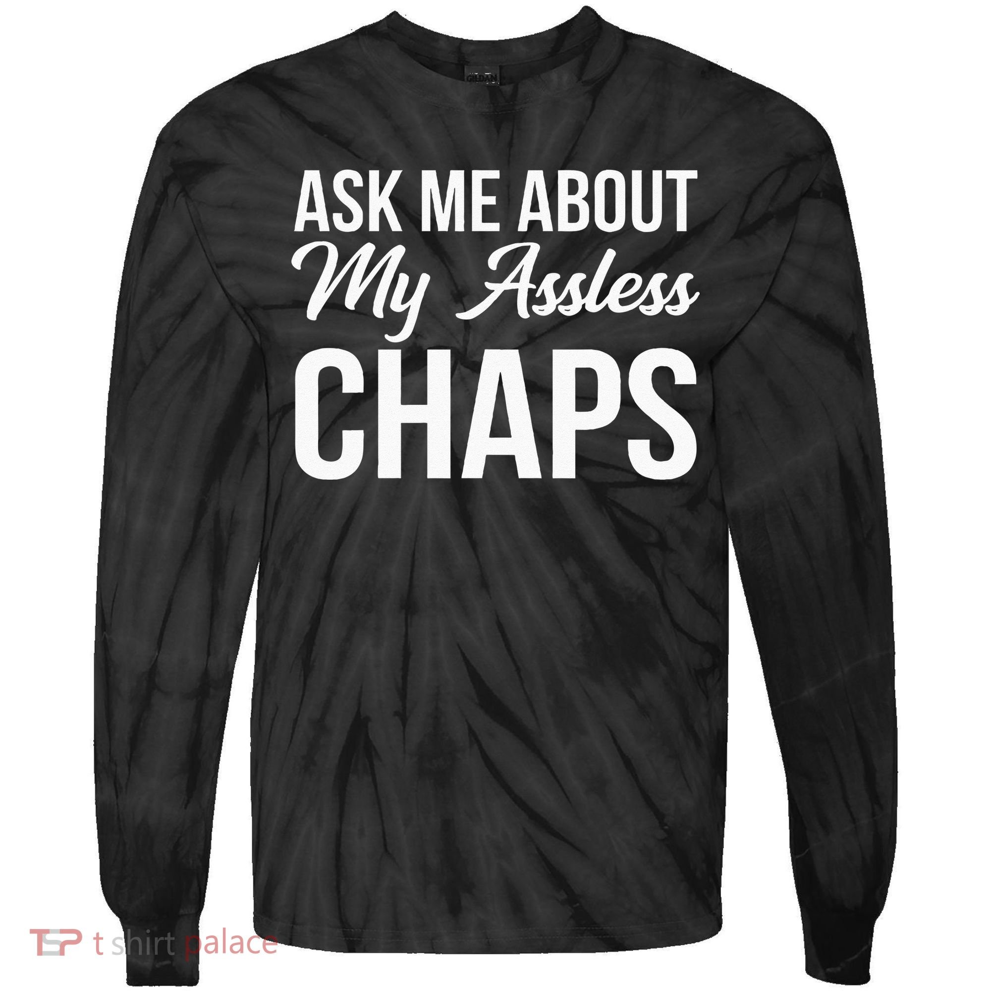 Ask Me About My Assless Chaps Tie-Dye Long Sleeve Shirt